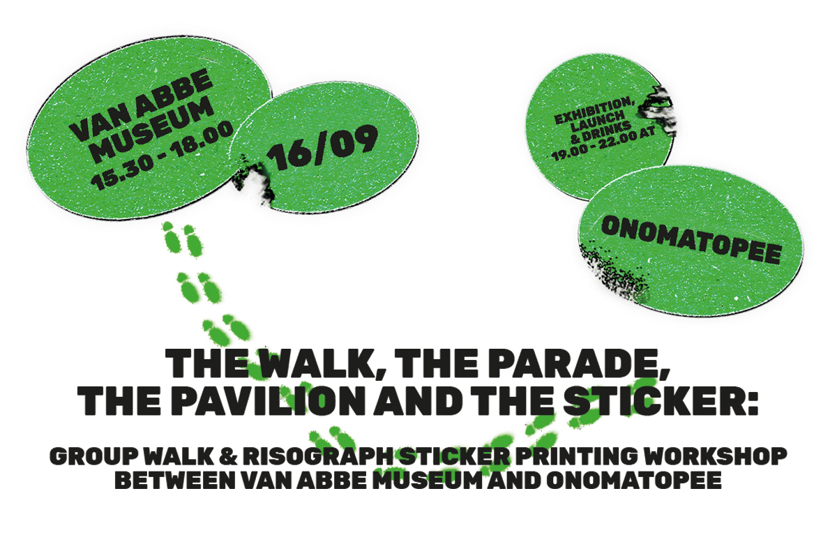 THE WALK, THE PARADE, THE PAVILION, THE STICKER: Sept.16, Van Abbe Museum > Omomatopee, Eindhoven